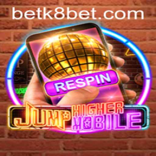 Exploring the Exciting World of JumpHighermobile with k8bet