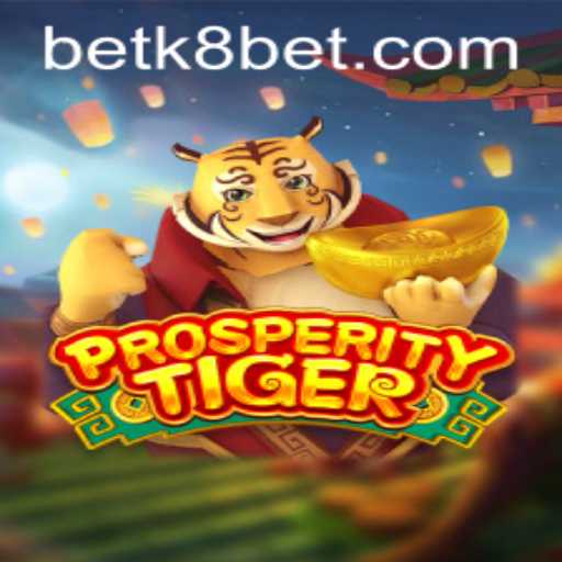 ProsperityTiger: Unleashing the Excitement of K8bet's Latest Gaming Adventure